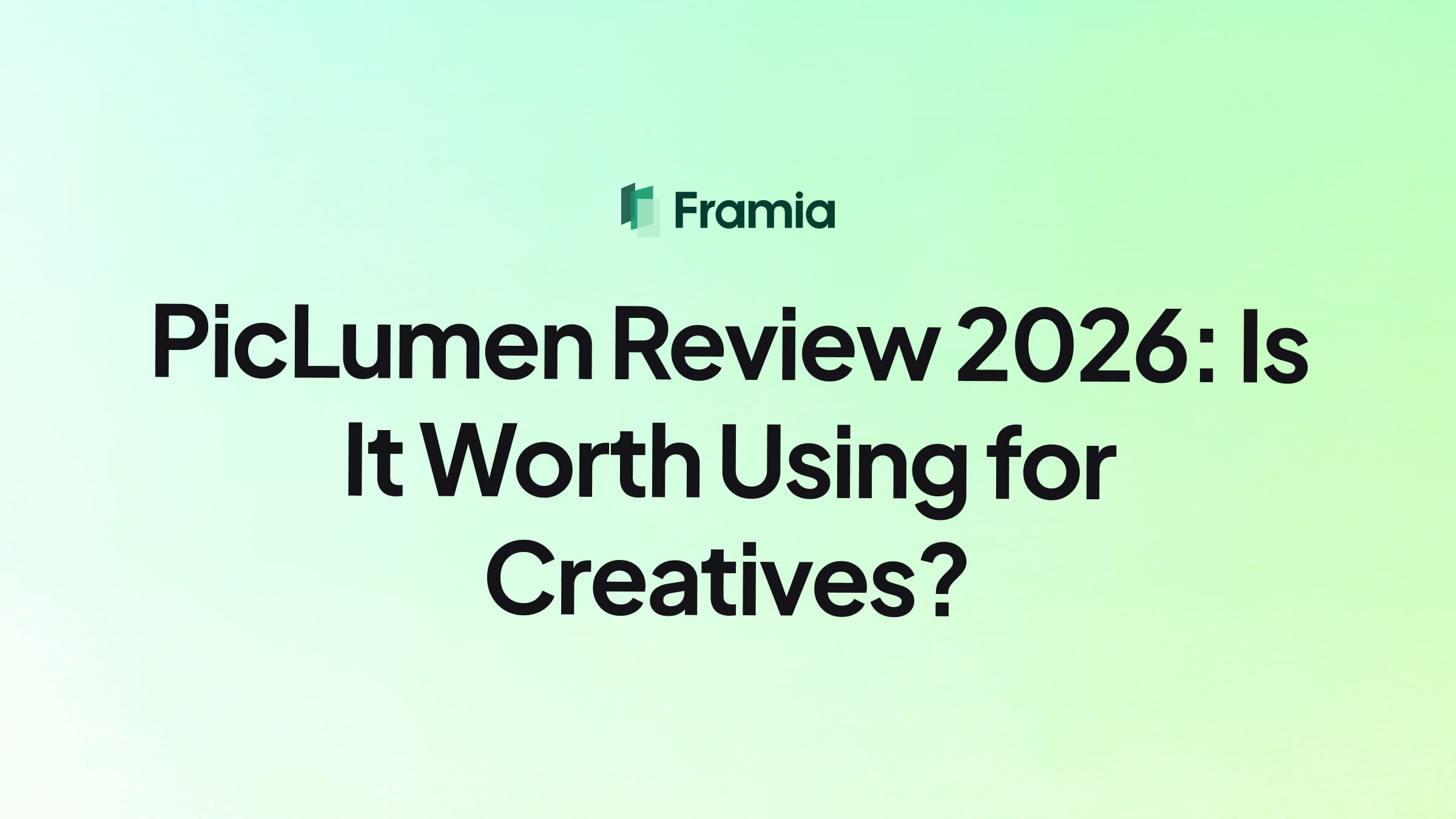 PicLumen Review 2026: Is It Worth Using for Creatives?