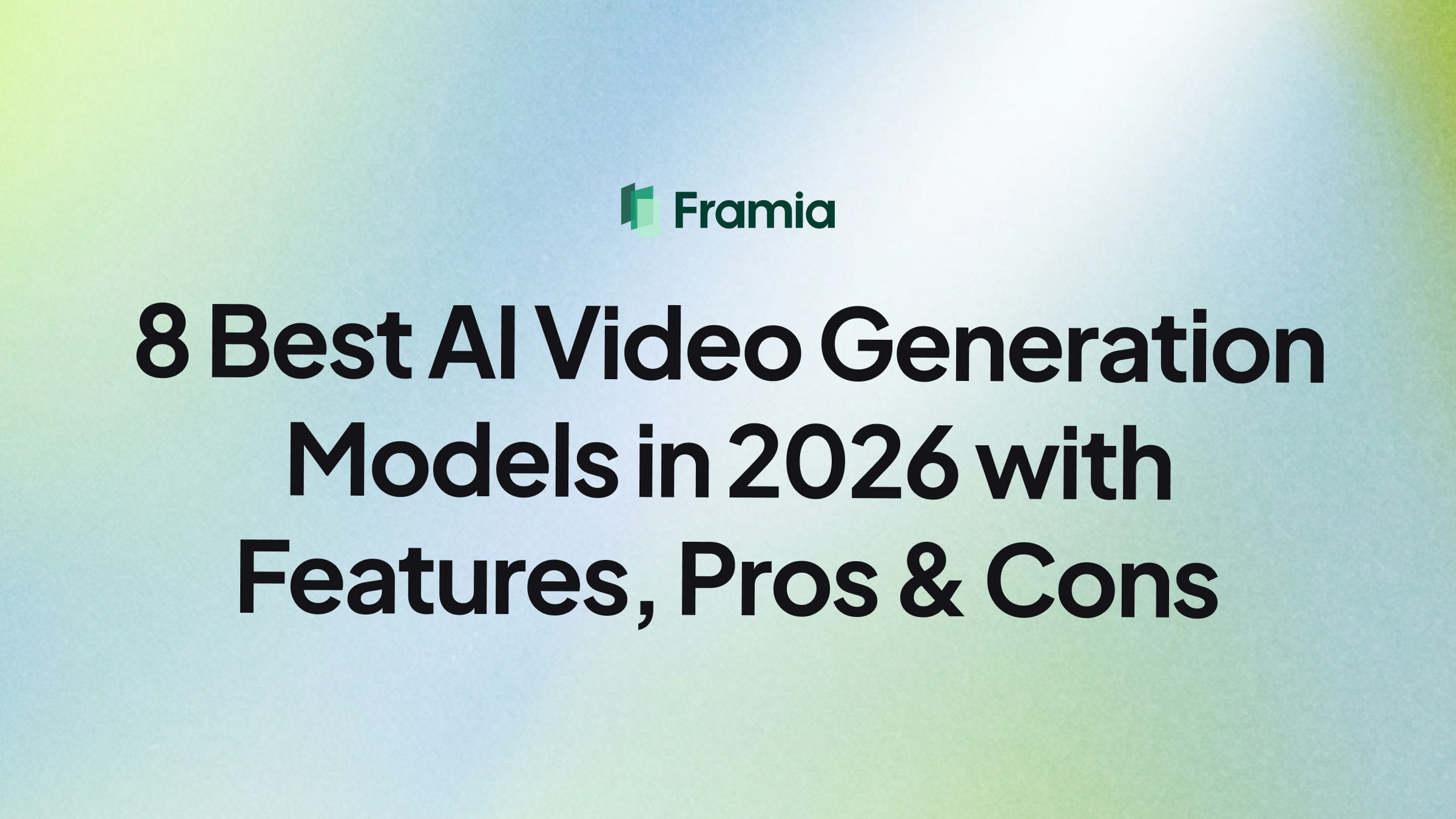 8 Best AI Video Generation Models in 2026 with Features, Pros & Cons