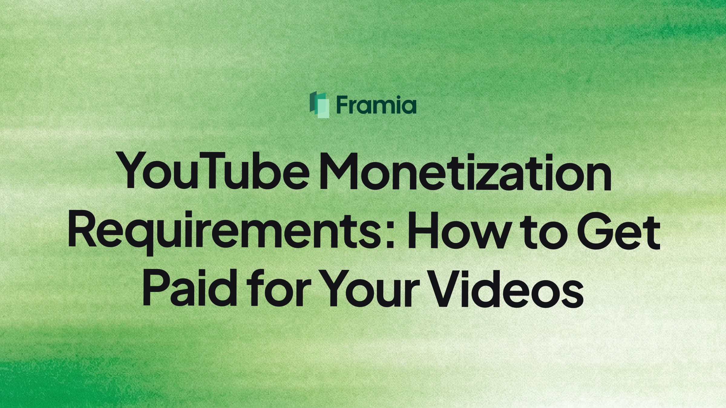 YouTube Monetization Requirements: How to Get Paid for Your Videos