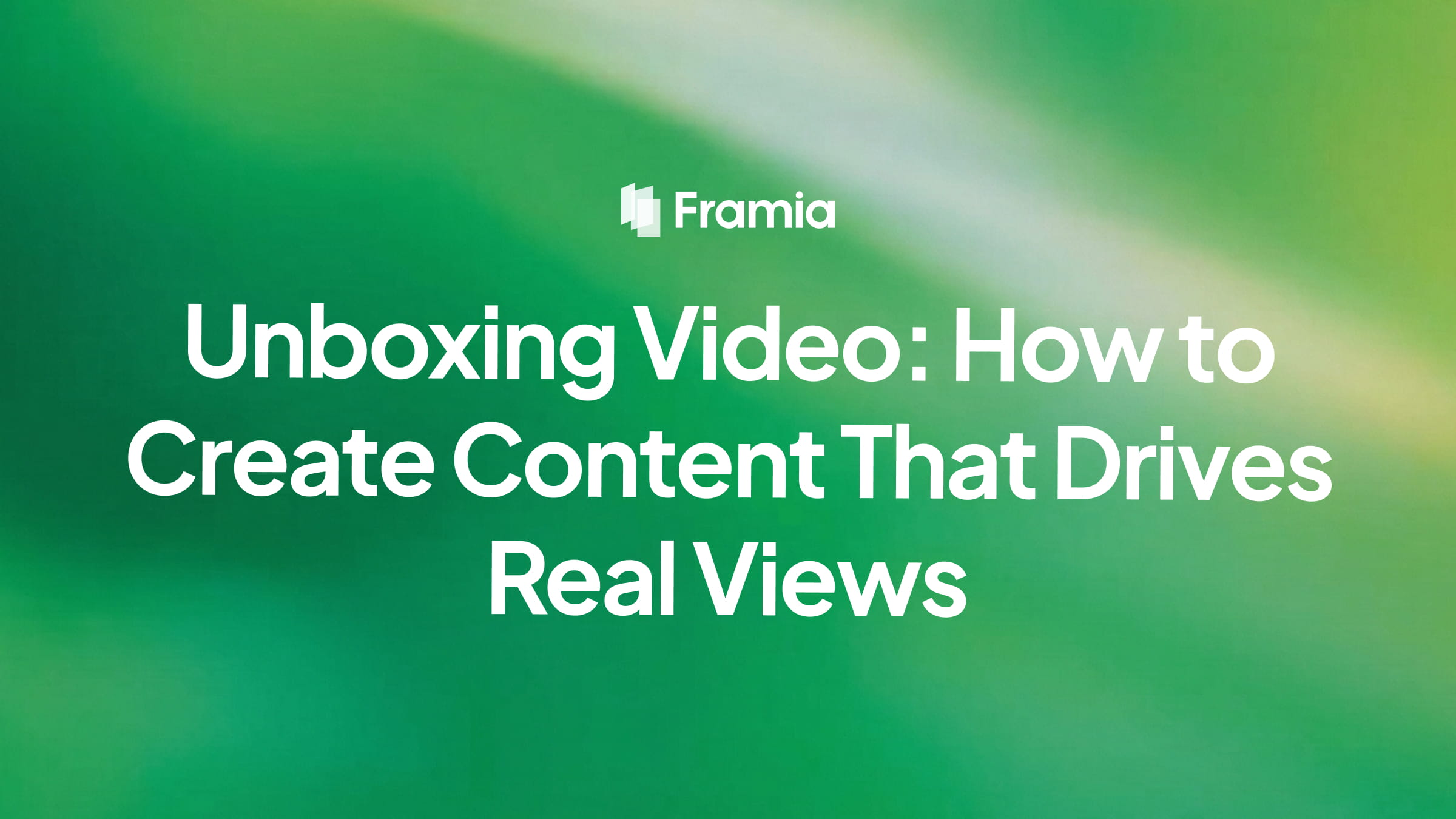 Unboxing Video: How to Create Content That Drives Real Views