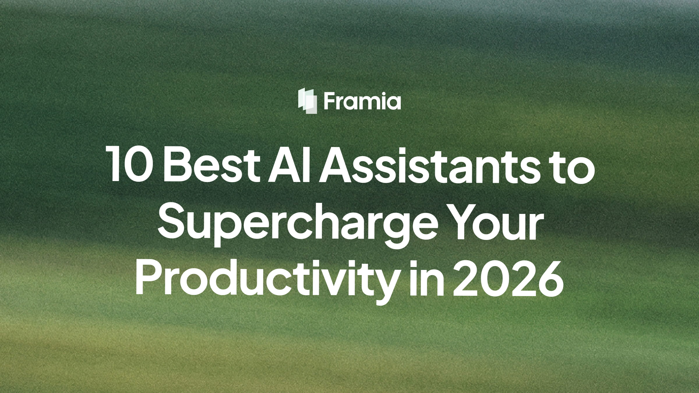 10 Best AI Assistants to Supercharge Your Productivity in 2026
